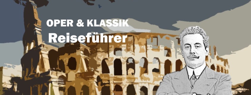 Rome Rom Roma Giacomo Puccini Biografie Biography Life Leben Places Orte Music Musik Travel Guide Reisen Reiseführer d