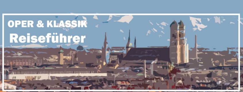 München Bayern Munich Bavaria Reiseführer Travelguide Classical Music Klassische Musik Oper Opera Kultur Culture d