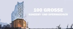100 GROSSE Konzerthäuser und Opernhäuser
